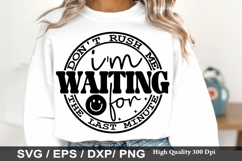 Don t rush me I m waiting for the las - Sarcastic SVG Design Product Image 1