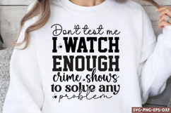 Don&#039;t test me i watch enough SVG, True Crime SVG Product Image 1
