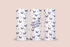 Dont be Afraid of Change butterfly skinny tumbler sublimation design for 20oz and 30oz skinny tumbler sublimation wrap