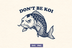 Don’t Be Koi SVG Funny Koi Fish Clipart PNG Sarcastic Animal Product Image 1