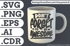 Dont Forget to be Awesome Motivational Quote Design for Mug TShirt or Poster
