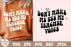 Don't Make Me Use My Teacher Voice SVG PNG, Cut File Product Image 1