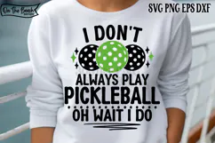 I Don't Always Play Pickleball Oh Wait Yes I Do SVG PNG Product Image 1