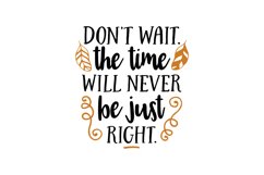 Don't Wait The Time Will Never Be Just Right Product Image 1