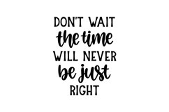 Don&#039;t Wait The Time Will Never Be Just Right SVG Cut Fi Product Image 1