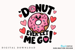 Donut Ever Let Me Go Sublimation PNG Design Product Image 1