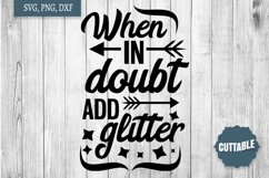Add Glitter Quote, When in doubt, add glitter, fun craft SVG Product Image 1