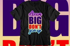 Dream Big Don&#039;t Give Up, Inspirational Quote T shirt Design Product Image 1