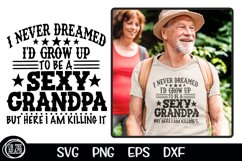 Never Dreamed Sexy Grandpa SVG Cutting PNG Sublimation