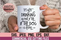 Its Not Drinking Alone if the Dog is Home SVG - Dog Mom SVG Product Image 1