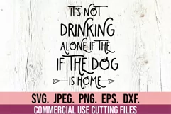 Its Not Drinking Alone if the Dog is Home SVG - Dog Mom SVG Product Image 4