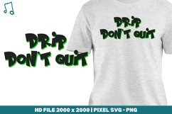 Drip Don’t Quit Product Image 1