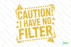 Caution I Have No Filter Funny Sarcastic PNG Product Image 1