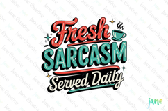 Fresh Sarcasm Served Daily Funny Sarcastic PNG Product Image 1