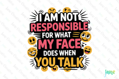 I am Not Responsible For What My Face Does When You Talk PNG Product Image 1