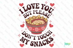 I Love You But Please Don&#039;t Touch My Snacks PNG Product Image 1