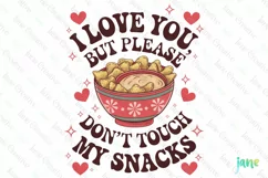 I Love You But Please Don't Touch My Snacks PNG Product Image 1