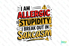 I&#039;m Allergic To Stupidity I Break Out In Sarcasm PNG Product Image 1