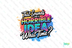 That Sounds Like A Horrible Idea What Time PNG Product Image 1