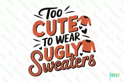 Too Cute To Wear Ugly Sweaters SVG PNG Product Image 1