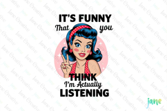 It's Funny That You -Funny Pin-up Girl Quotes Product Image 1