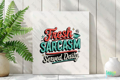 Fresh Sarcasm Served Daily Funny Sarcastic PNG Product Image 3