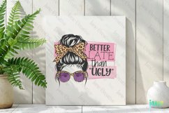 Better Late Than Ugly Sublimation Product Image 2