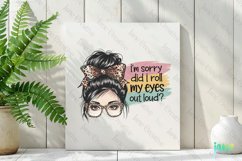 I&#039;m Sorry Did I Roll My Eyes Out Loud Messy Bun Sublimation Product Image 2