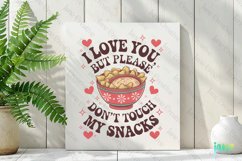 I Love You But Please Don&#039;t Touch My Snacks PNG Product Image 2