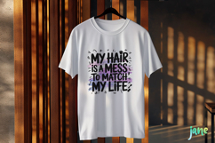My Hair Is A Mess To Match My Life PNG Product Image 2