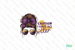 Messy Bun Caution I Have No Filter Sublimation Product Image 1