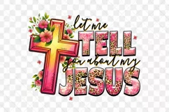 Let me Tell You About My Jesus PNG Sublimation Product Image 2