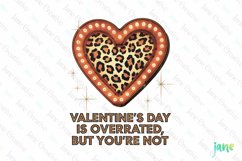 Valentine&#039;s Day Is Overrated But You&#039;re Not PNG Product Image 1