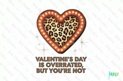 Valentine's Day Is Overrated But You're Not PNG Product Image 1