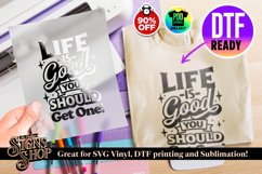 Life is Good, you should get one | Funny T-shirt | SVG, DTF Product Image 4