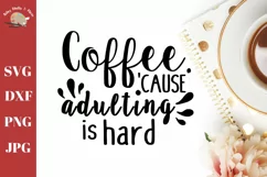 Adulting is hard, Funny Coffee quote, coffee mug SVG DXF Product Image 1