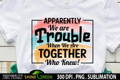 Funny Quotes Sublimation - Apparently We Are Trouble PNG Product Image 1