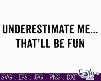 Underestimate Me That&#039;ll Be Fun | Sarcastic Svg File Product Image 2