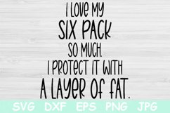 I Love My Six Pack So Much I Protect It With A Layer Of Fat Product Image 1