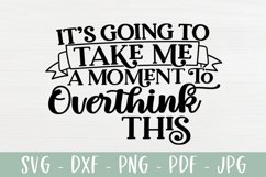 Funny SVG - It's Going To Take Me A Moment To Overthink This Product Image 2