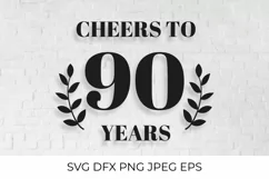 Cheers to 90 Years SVG cut file. 90th Birthday, Anniversary Product Image 1