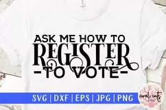 Ask me how to register to vote - US Election Quote SVG Product Image 1
