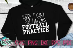 Sorry I Can't I Have Football Practice - A Football SVG Product Image 1