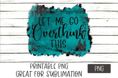 Sublimation Let Me Go Overthink This PNG Product Image 1