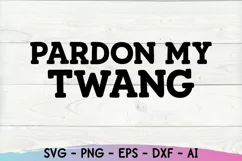 Pardon My Twang Svg, Southern Svg, Country Svg, Sassy Svg Product Image 2