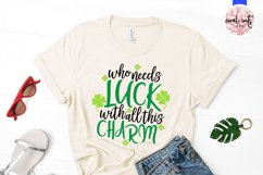 who needs luck with all these charm - St. Patrick&#039;s Day SVG Product Image 2