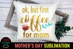 OK But First Coffee for Mom Design I Mothers Day Sublimation Product Image 3