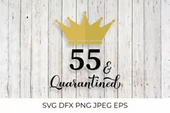 55 and Quarantined. Funny 55th Birthday quote SVG cut file Product Image 2