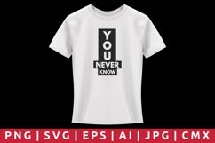 You Never Know T-Shirt Design Product Image 1