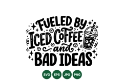 Funny Fueled By Iced Coffee And Bad Ideas SVG Product Image 1